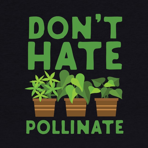 Don't Hate Pollinate by Eugenex